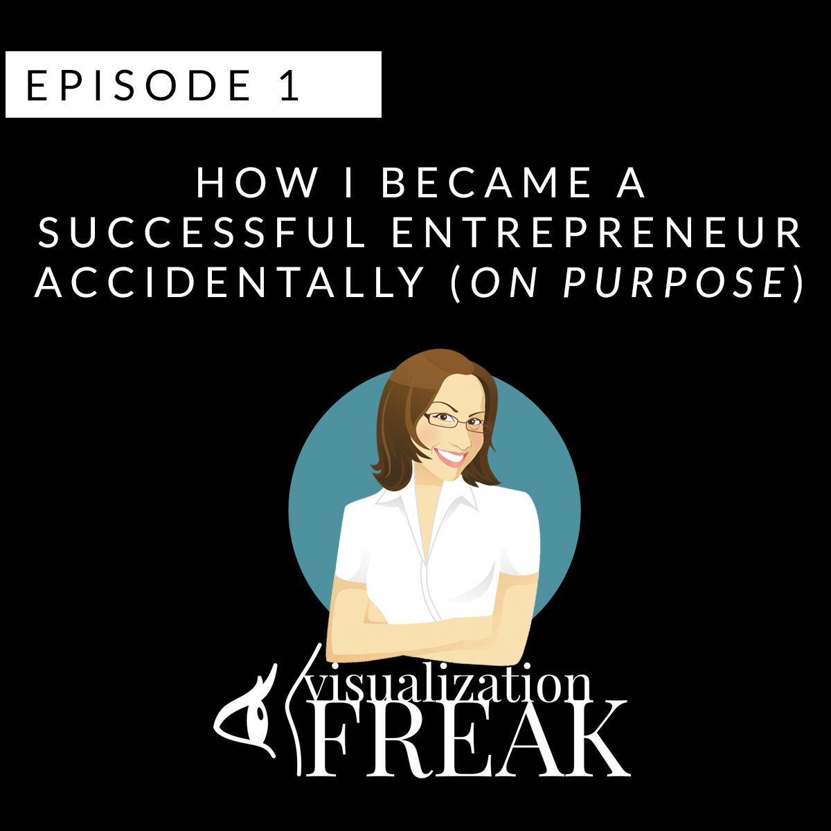 EPISODE 1: How I Became a Successful Entrepreneur Accidentally (on purpose)