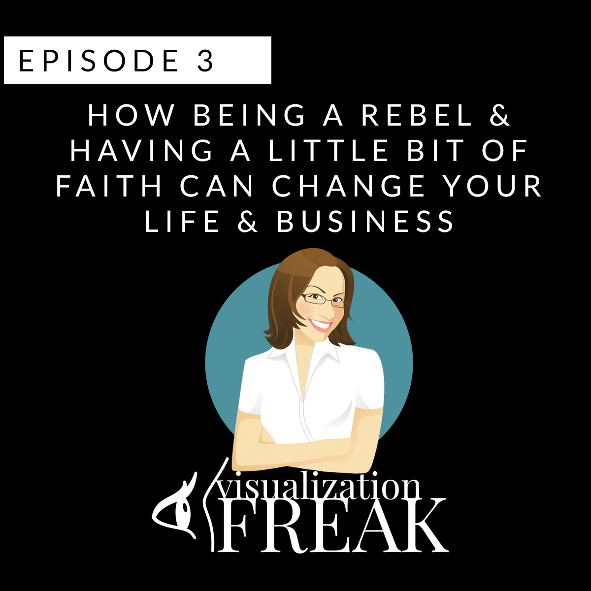 EPISODE 3: How being a rebel & having a little bit of faith can change your life & business